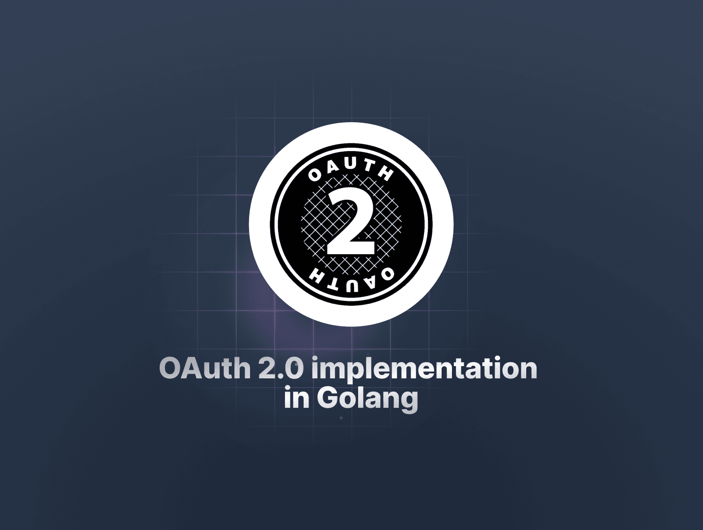 How to Implement OAuth 2.0 into a Golang App